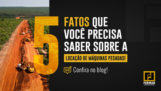 5 fatos que você precisa saber sobre a locação de máquinas pesadas!